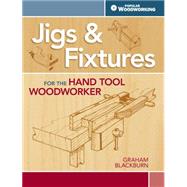 Jigs & Fixtures for the Hand Tool Woodworker 9781440333408