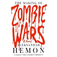 The Making of Zombie Wars A Novel 9780374203412