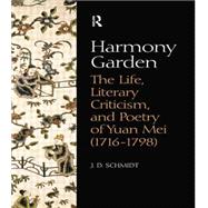 Harmony Garden: The Life, Literary Criticism, and Poetry of Yuan Mei (1716-1798) 9781138863415