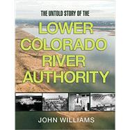 The Untold Story of the Lower Colorado River Authority 9781623493417