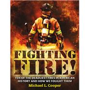 Fighting Fire! Ten of the Deadliest Fires in American History and How We Fought Them 9781250073419