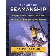 The Art of Seamanship Evolving Skills, Exploring Oceans, and Handling Wind, Waves, and Weather 9780071493420