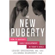 The New Puberty How to Navigate Early Development in Today's Girls 9781623363420