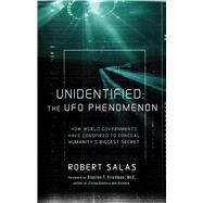 Unidentified: The Ufo Phenomenon: How World Governments Have Conspired to Conceal Humanity's Biggest Secret 9781601633422