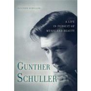 Gunther Schuller : A Life in Pursuit of Music and Beauty 9781580463423