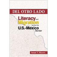 Del Otro Lado: Literacy and Migration Across the U.s.-mexico Border 9780809333424