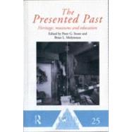 The Presented Past: Heritage, Museums and Education 9780415513425