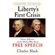 Liberty's First Crisis Adams, Jefferson, and the Misfits Who Saved Free Speech 9780802123428