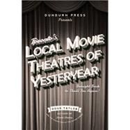 Toronto's Local Movie Theatres of Yesteryear 9781459733428