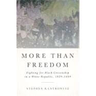 More Than Freedom : Fighting for Black Citizenship in a White Republic, 1829-1889 9781594203428