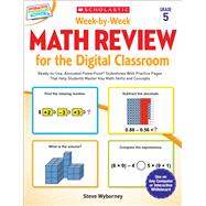 Week-by-Week Math Review for the Digital Classroom: Grade 5 Ready-to-Use, Animated PowerPoint® Slideshows With Practice Pages That Help Students Master Key Math Skills and Concepts 9780545773430