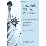 New York Criminal Procedure : An Analytical Approach to Statutory, Constitutional and Case Law for Criminal Justice Professionals 9781594603433