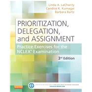 Prioritization, Delegation, and Assignment: Practice Exercises for the Nclex Examination 9780323113434