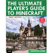 The Ultimate Player's Guide to Minecraft - Xbox Edition Covers both Xbox 360 and Xbox One Versions 9780789753434