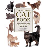 The Ultimate Cat Book: A Comprehensive Visual Guide to Cats, Cat Breeds and Cat Care 9781780193434