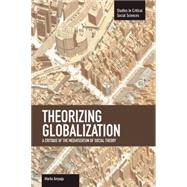 Theorizing Globalization: A Critique of the Mediatization of Social Theory 9781608463435