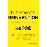 The Road to Reinvention How to Disrupt Your Organization Before the Competition Does 9780470923436