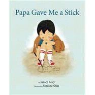 Papa Gave Me a Stick 9781595723437
