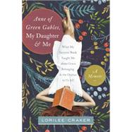 Anne of Green Gables, My Daughter, & Me 9781496403438