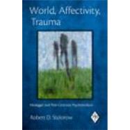 World, Affectivity, Trauma: Heidegger and Post-Cartesian Psychoanalysis 9780415893442