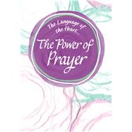 The Language of the Heart. . . the Power of Prayer 9781680883442