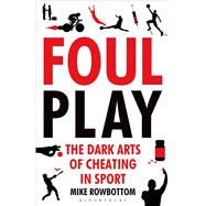 Foul Play The Dark Arts of Cheating in Sport 9781408843444