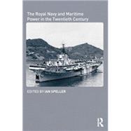 The Royal Navy and Maritime Power in the Twentieth Century 9781138873445