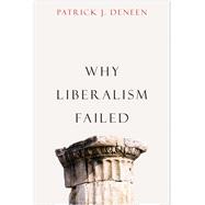 Why Liberalism Failed 9780300223446