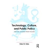 Technology, Culture, and Public Policy: Critical Lessons from Finland 9781482223446