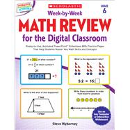 Week-by-Week Math Review for the Digital Classroom: Grade 6 Ready-to-Use, Animated PowerPoint® Slideshows With Practice Pages That Help Students Master Key Math Skills and Concepts 9780545773447