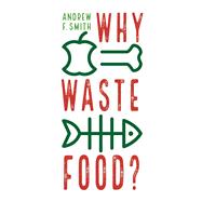 Why Waste Food? 9781789143447