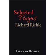 Selected Poems of Richard Riehle 9781796013450