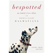 Bespotted My Family's Love Affair with Thirty-Eight Dalmatians 9781619023451
