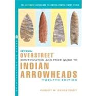Official Overstreet Identification and Price Guide to Indian Arrowheads,12th EDITION 9780375723452