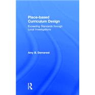 Place-based Curriculum Design: Exceeding Standards through Local Investigations 9781138013452