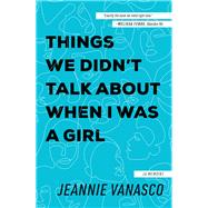 Things We Didn't Talk About When I Was a Girl 9781947793453
