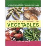 The Cook's Encyclopedia of Vegetables: A Visual Guide to Vegetables and How to Use Them 9781780193458