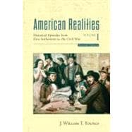 American Realities, Volume I : Historical Episodes from the First Settlements to the Civil War 9780321433459