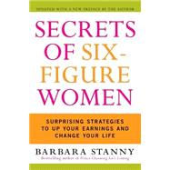 Secrets of Six-Figure Women : Surprising Strategies to up Your Earnings and Change Your Life 9780060933463