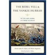 The Rebel Yell & the Yankee Hurrah: The Civil War Journal of a Maine Volunteer 9781608933464