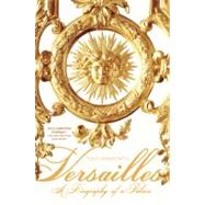 Versailles A Biography of a Palace 9780312603465