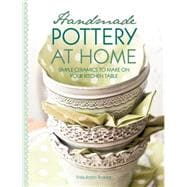 Handmade Pottery at Home: Simple Ceramics to Make on Your Kitchen Table 9781446303467