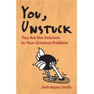 You, Unstuck: You are the Solution to Your Greatest Problem 9781626563469