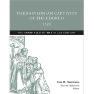 The Babylonian Captivity of the Church, 1520 9781506413471