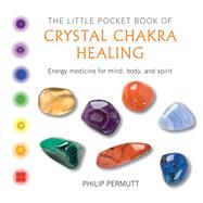 The Little Pocket Book of Crystal Chakra Healing 9781782493471