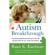 Autism Breakthrough The Groundbreaking Method That Has Helped Families All Over the World 9781250063472