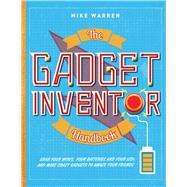 The Gadget Inventor Handbook 9781454923473
