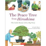 The Peace Tree from Hiroshima: A Little Bonsai With a Big Story 9784805313473