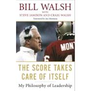 The Score Takes Care of Itself My Philosophy of Leadership 9781591843474
