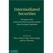 Intermediated Securities : The Impact of the Geneva Securities Convention and the Future European Legislation 9781107023475